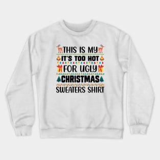 This Is My It's Too Hot For Ugly Christmas Sweaters Shirt Crewneck Sweatshirt